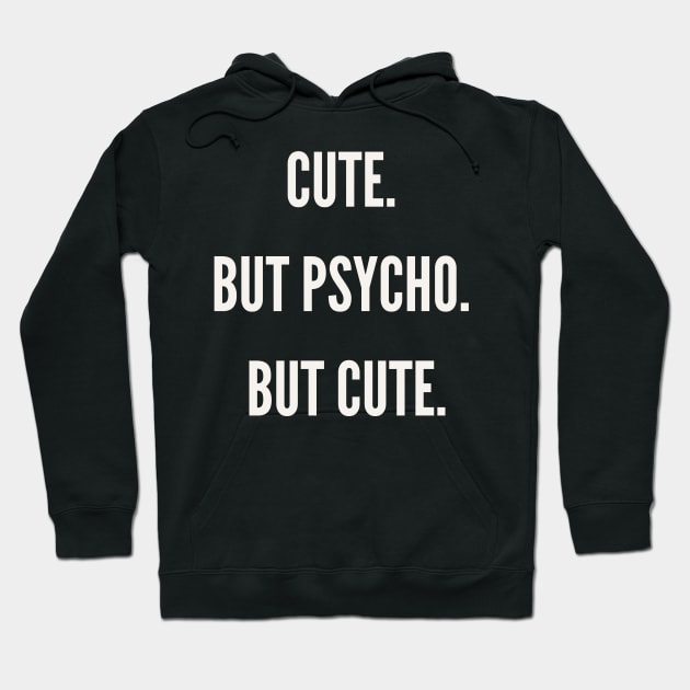 Cute but psycho but cute Hoodie by yourstruly